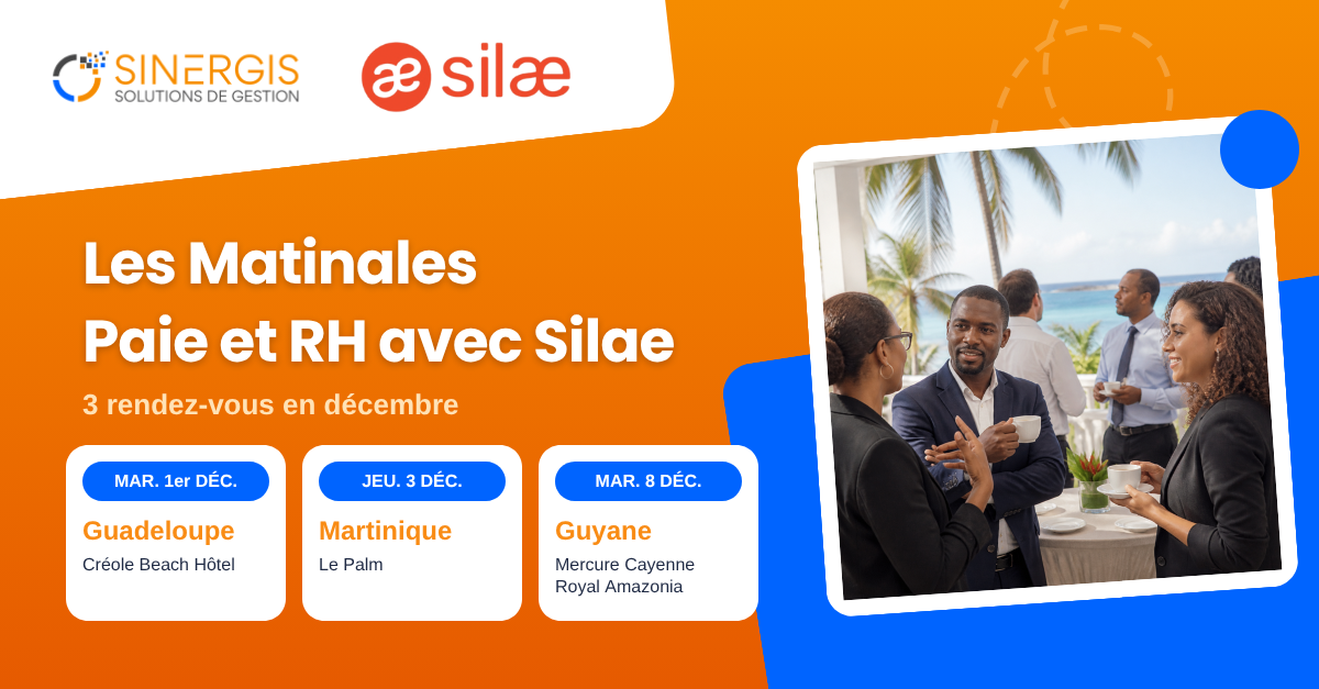 Les Matinales Silae avec Sinergis Dépliant de l'événement « Les Matinales Paie et RH avec Silae », présentant les dates prévues en décembre en Guadeloupe, en Martinique et en Guyane française.